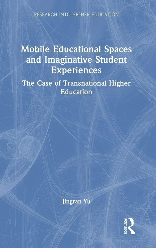 Mobile Educational Spaces and Imaginative Student Experiences: The Case of Transnational Higher Education (Research into Higher Education)