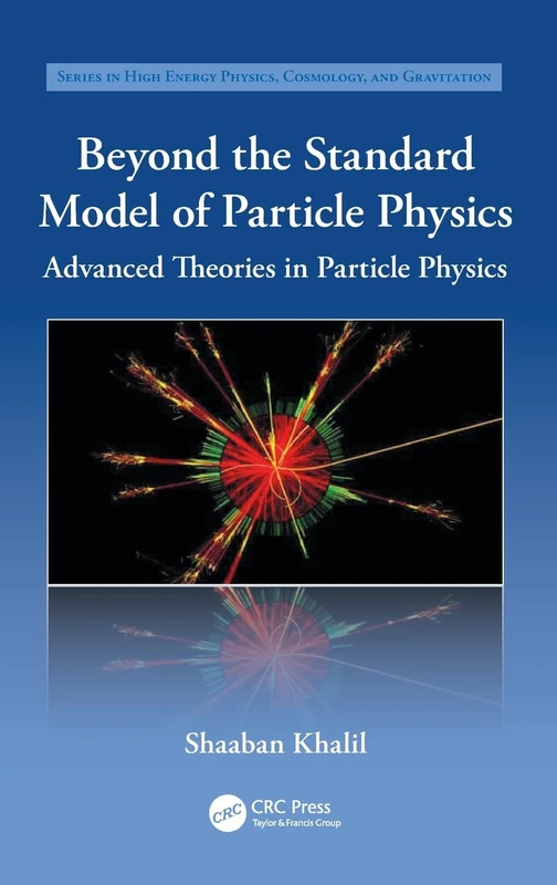 Beyond the Standard Model of Particle Physics: Advanced Theories in Particle Physics (Series in High Energy Physics, Cosmology and Gravitation)
