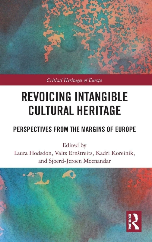 Revoicing Intangible Cultural Heritage: Perspectives from the Margins of Europe (Critical Heritages of Europe)