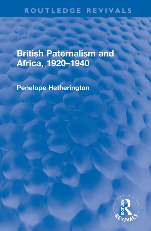 British Paternalism and Africa, 1920–1940 (Routledge Revivals)