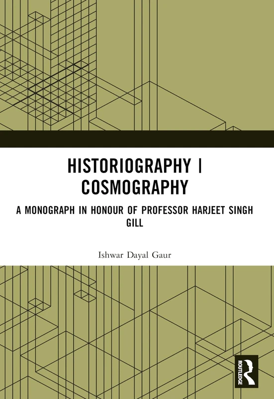 Historiography | Cosmography: A Monograph in Honour of Professor Harjeet Singh Gill