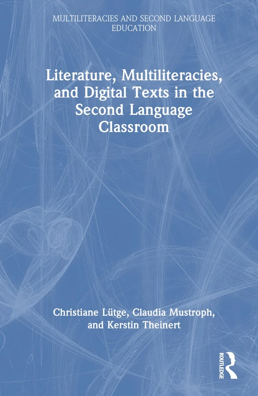 Literature, Multiliteracies, and Digital Texts in the Second Language Classroom (Multiliteracies and Second Language Education)