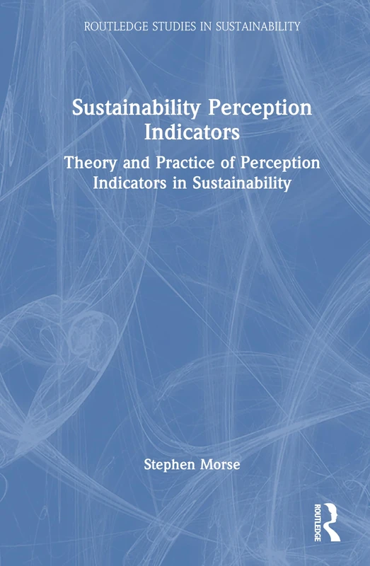 Sustainability Perception Indicators: Theory and Practice of Perception Indicators in Sustainability (Routledge Studies in Sustainability)