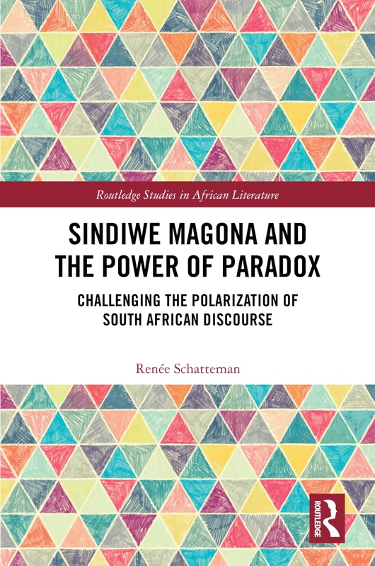 Sindiwe Magona and the Power of Paradox: Challenging the Polarization of South African Discourse (Routledge Studies in African Literature)