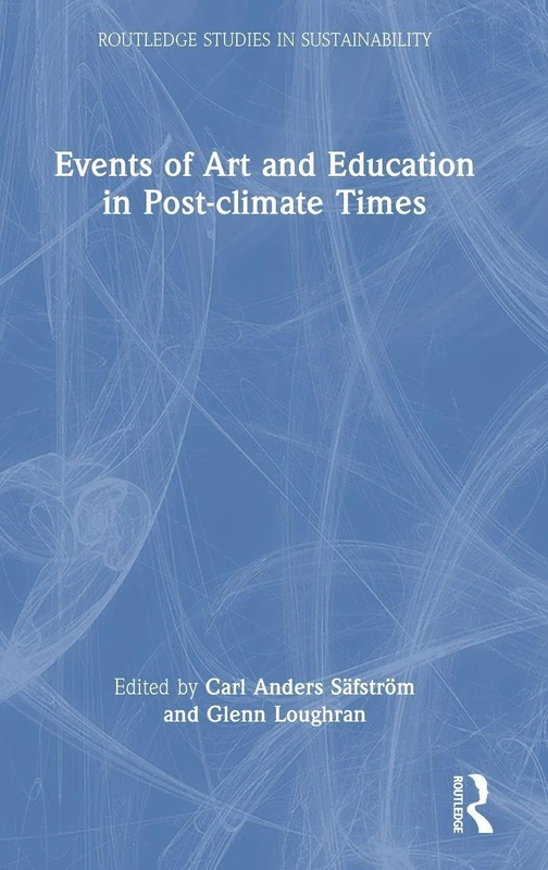 Events of Art and Education in Post-climate Times (Routledge Studies in Sustainability)