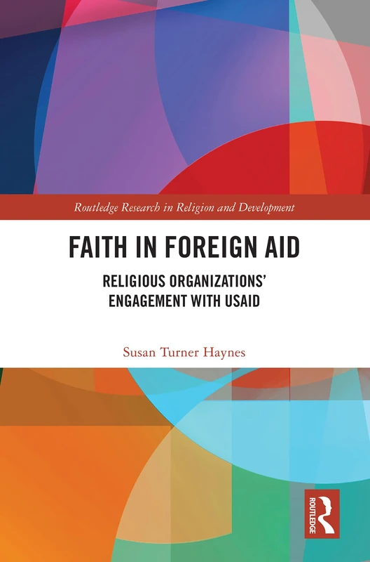 Faith in Foreign Aid: Religious Organizations’ Engagement with USAID (Routledge Research in Religion and Development)