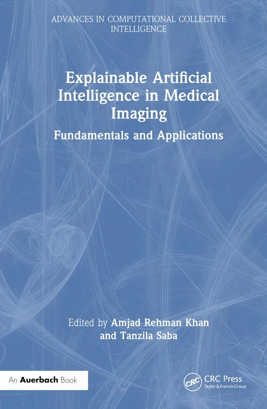 Explainable Artificial Intelligence in Medical Imaging: Fundamentals and Applications (Advances in Computational Collective Intelligence)