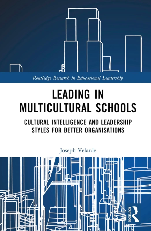 Leading in Multicultural Schools: Cultural Intelligence and Leadership Styles for Better Organisations (Routledge Research in Educational Leadership)