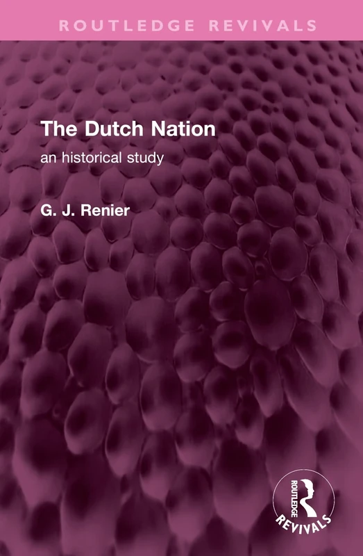 The Dutch Nation: an historical study (Routledge Revivals)