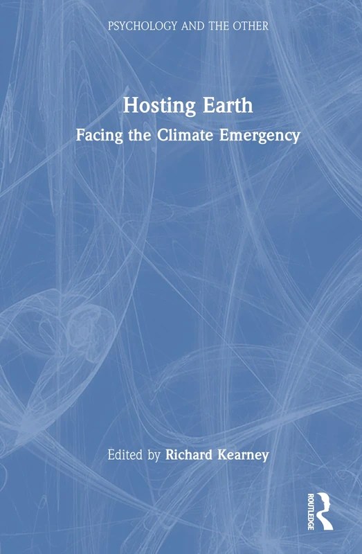 Hosting Earth: Facing the Climate Emergency (Psychology and the Other)