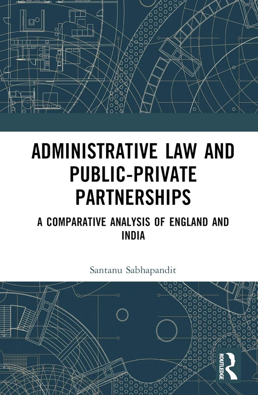 Administrative Law and Public-Private Partnerships: A Comparative Analysis of England and India
