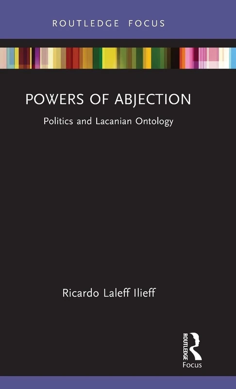 Powers of Abjection: Politics and Lacanian Ontology (Psychoanalytic Political Theory)