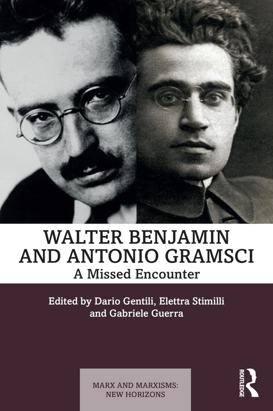 A Walter Benjamin and Antonio Gramsci: A Missed Encounter (Marx and Marxisms)