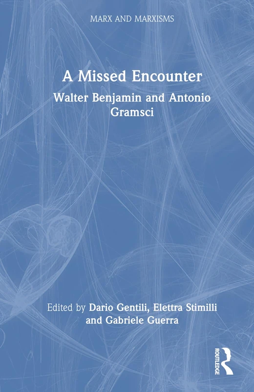 Routledge - Walter Benjamin and Antonio Gramsci: A Missed Encounter