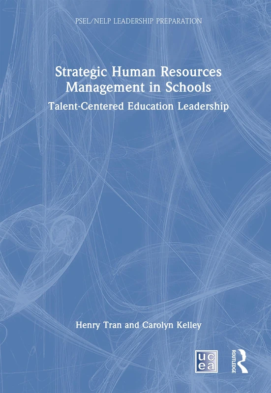 Strategic Human Resources Management in Schools: Talent-Centered Education Leadership (PSEL/NELP Leadership Preparation)