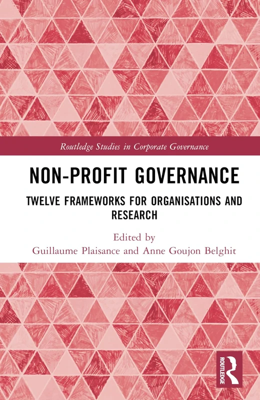 Non-profit Governance: Twelve Frameworks for Organisations and Research (Routledge Studies in Corporate Governance)