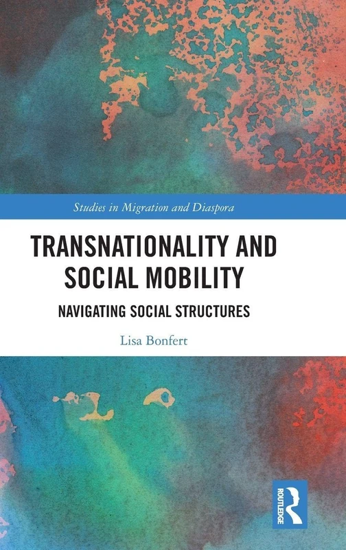 Transnationality and Social Mobility: Navigating Social Structures (Studies in Migration and Diaspora)