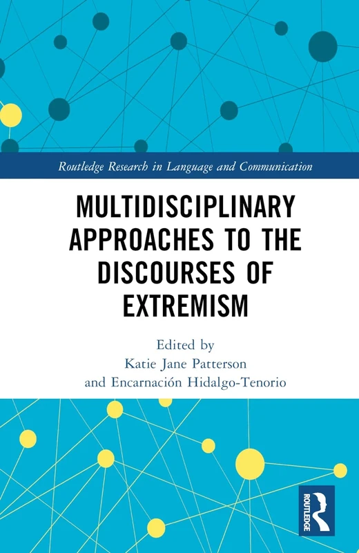 Multidisciplinary Approaches to the Discourses of Extremism (Routledge Research in Language and Communication)