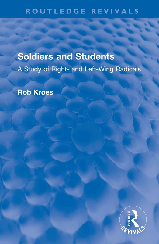 Soldiers and Students: A Study of Right- and Left-Wing Radicals (Routledge Revivals)