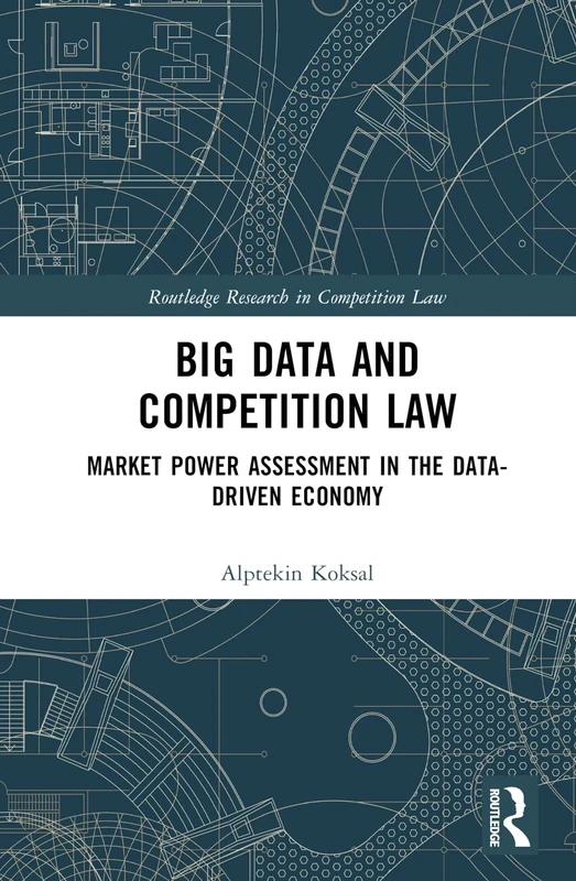 Big Data and Competition Law: Market Power Assessment in the Data-Driven Economy (Routledge Research in Competition Law)