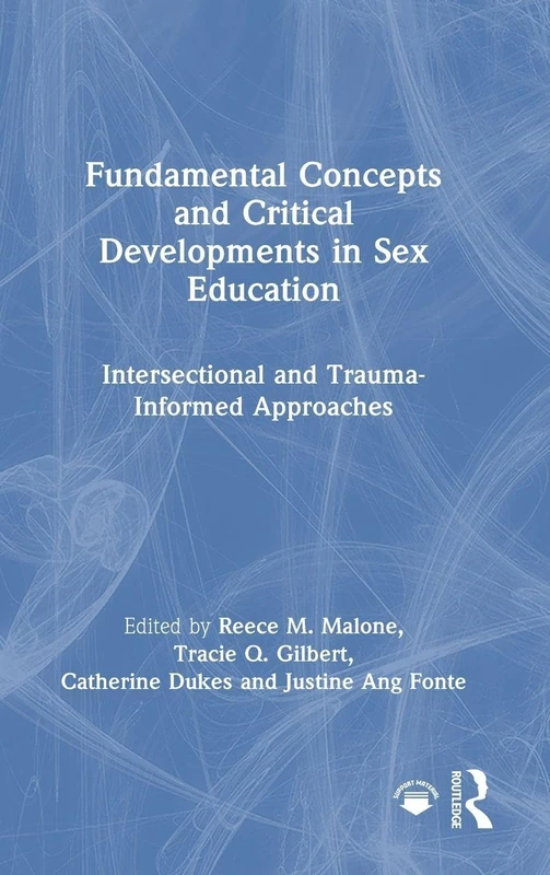 Fundamental Concepts and Critical Developments in Sex Education: Intersectional and Trauma-Informed Approaches