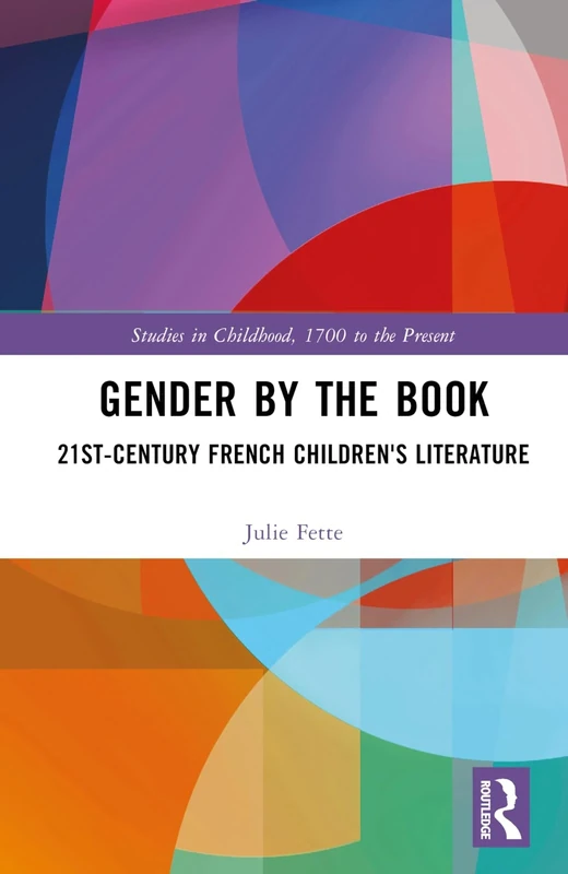 Gender by the Book: 21st-Century French Children's Literature (Studies in Childhood, 1700 to the Present)