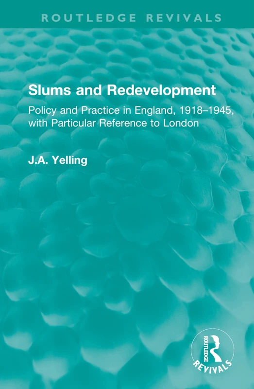 Slums and Redevelopment: Policy and Practice in England, 1918–1945, with Particular Reference to London (Routledge Revivals)