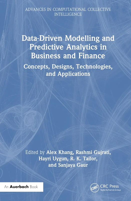 Data-Driven Modelling and Predictive Analytics in Business and Finance: Concepts, Designs, Technologies, and Applications (Advances in Computational Collective Intelligence)