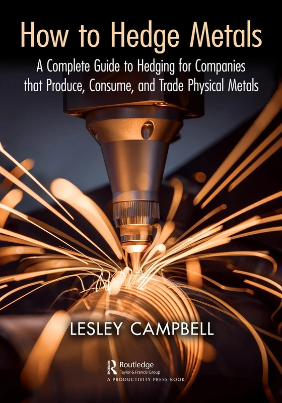 How to Hedge Metals: A Complete Guide to Hedging for Companies that Produce, Consume, and Trade Physical Metals