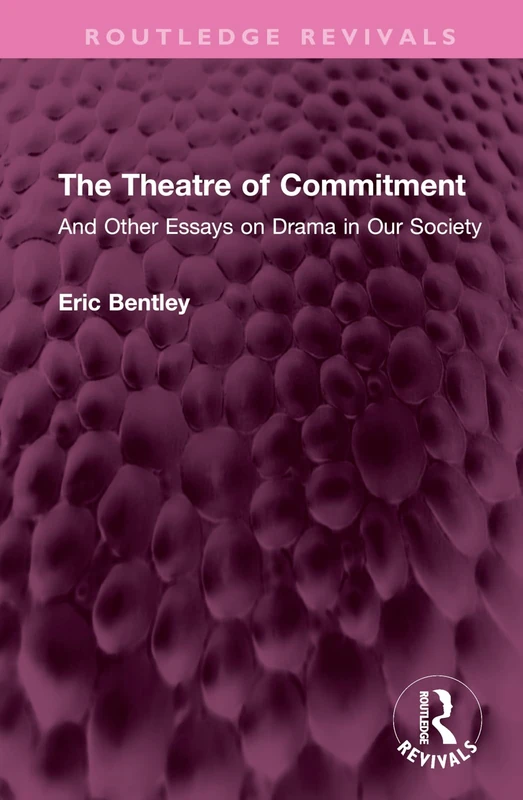 The Theatre of Commitment: And Other Essays on Drama in Our Society (Routledge Revivals)