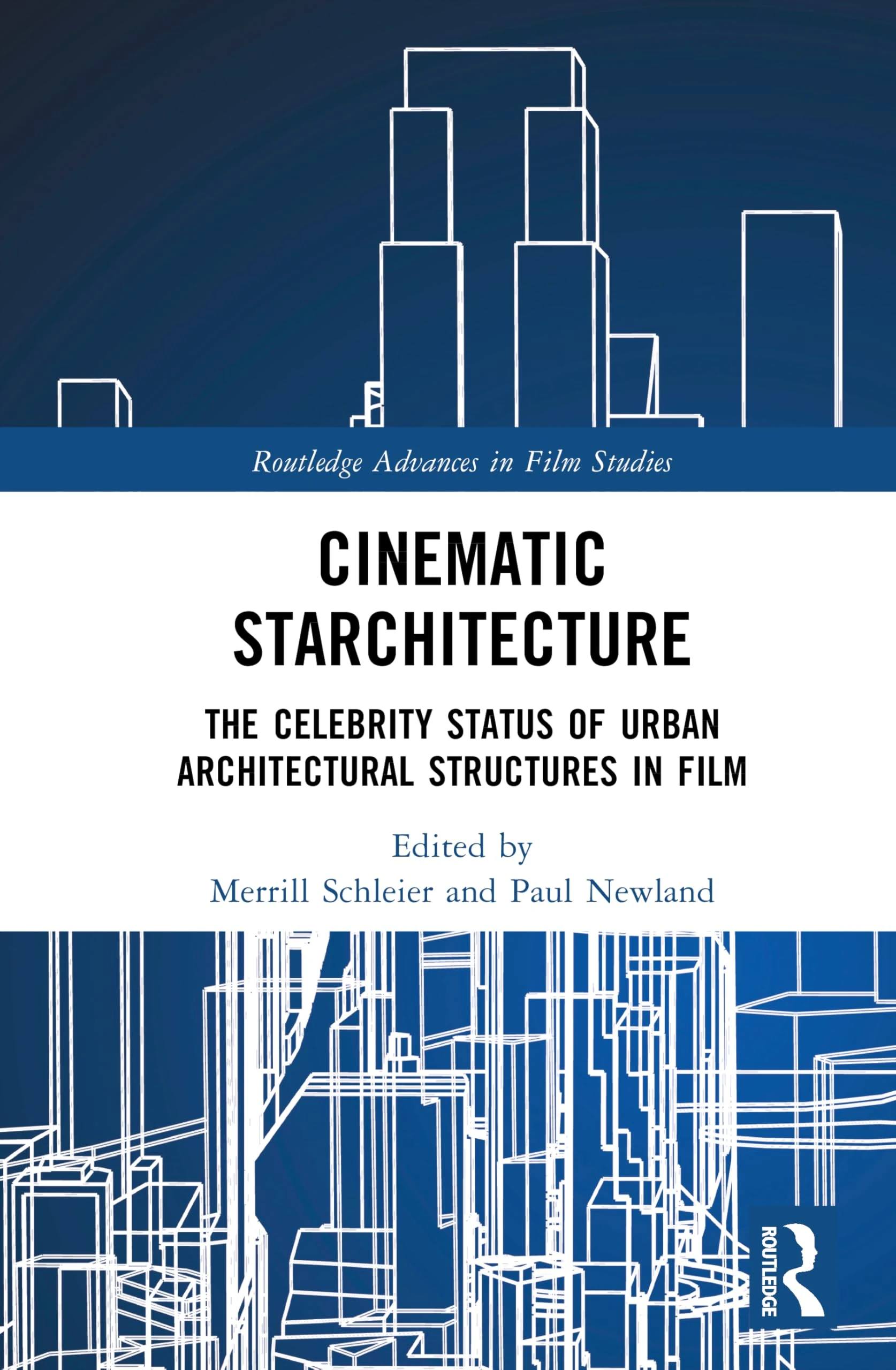 Cinematic Starchitecture: The Celebrity Status of Urban Architectural Structures in Film (Routledge Advances in Film Studies)