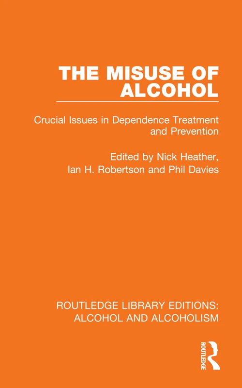 The Misuse of Alcohol: Crucial Issues in Dependence Treatment and Prevention (Routledge Library Editions: Alcohol and Alcoholism)