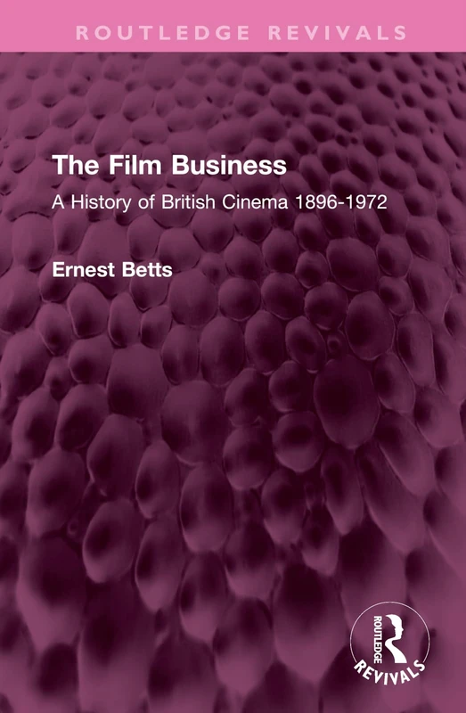 Routledge The Film Business: A History of British Cinema 1896-1972