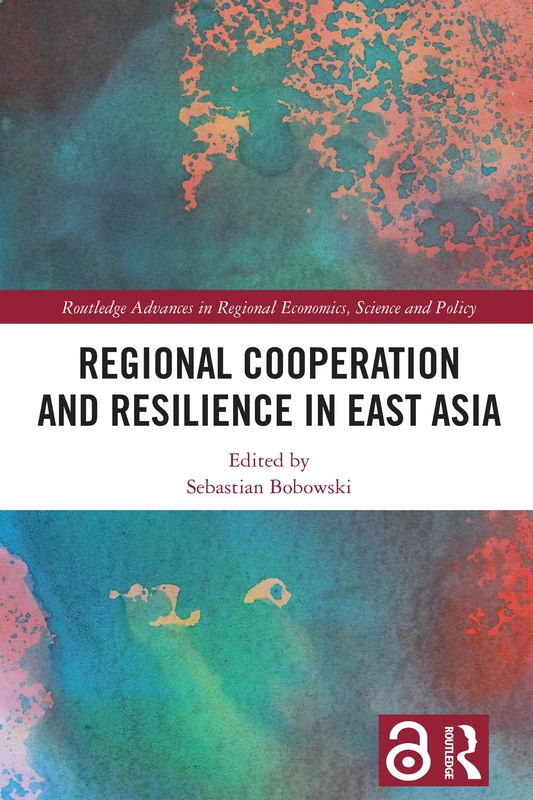 Regional Cooperation and Resilience in East Asia (Routledge Advances in Regional Economics, Science and Policy)