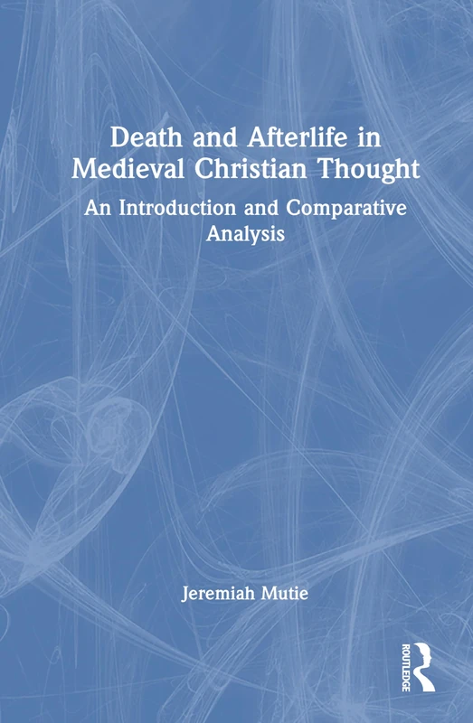 Routledge - Death and Afterlife in Medieval Christian Thought