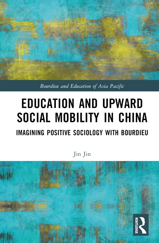 Education and Upward Social Mobility in China: Imagining Positive Sociology with Bourdieu (Bourdieu and Education of Asia Pacific)