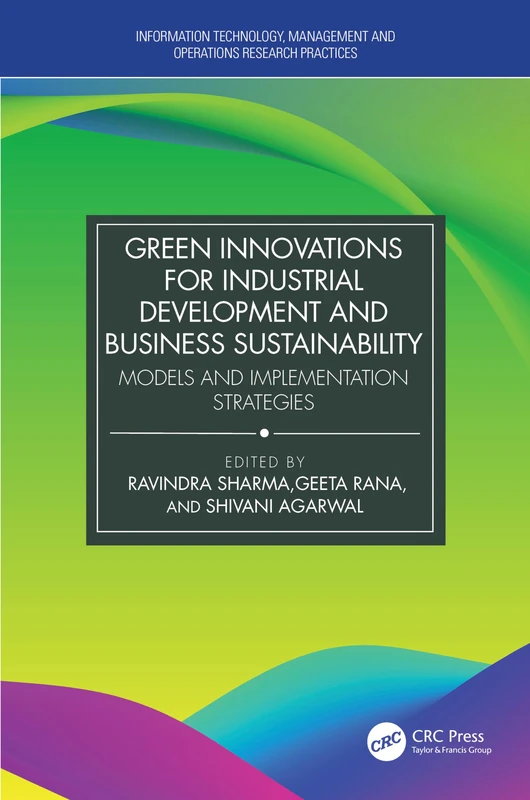 Green Innovations for Industrial Development and Business Sustainability: Models and Implementation Strategies (Information Technology, Management and Operations Research Practices)