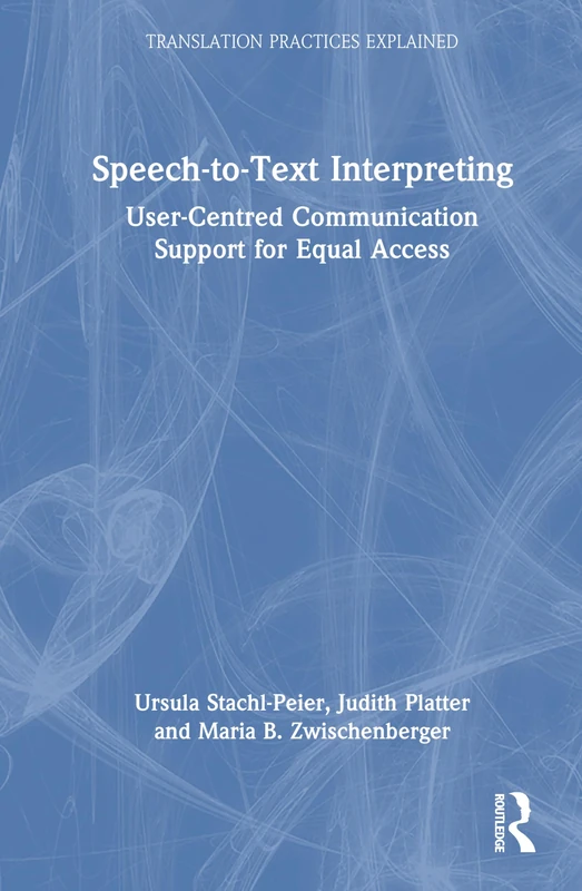 Speech-to-Text Interpreting: User-Centred Communication Support for Equal Access (Translation Practices Explained) - Image 1