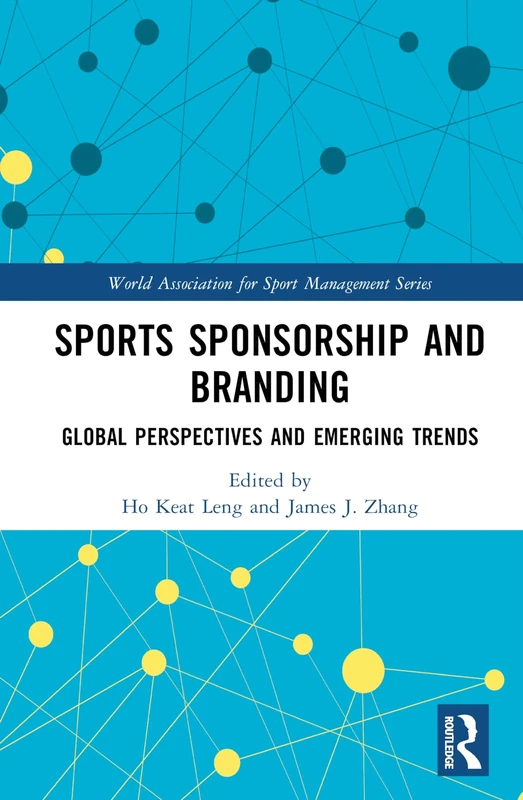 Sports Sponsorship and Branding: Global Perspectives and Emerging Trends (World Association for Sport Management Series)