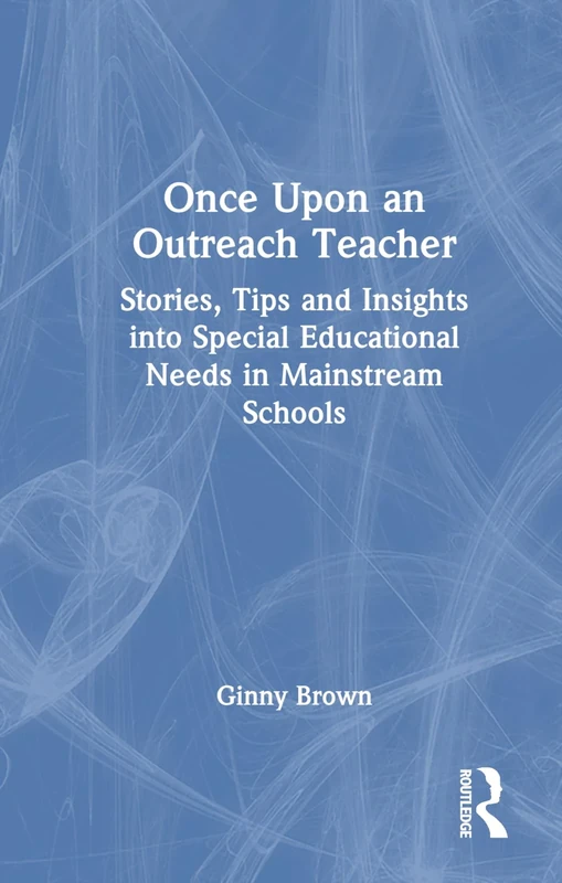 Once Upon an Outreach Teacher: Stories, Tips and Insights into Special Educational Needs in Mainstream Schools