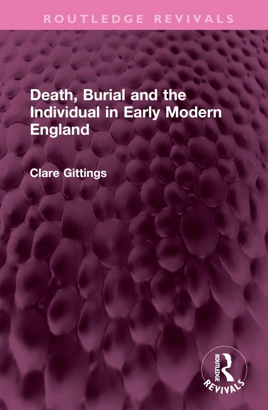 Death, Burial and the Individual in Early Modern England (Routledge Revivals)