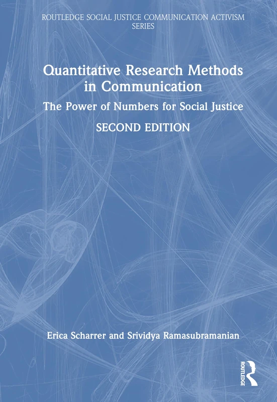 Quantitative Research Methods in Communication: The Power of Numbers for Social Justice (Routledge Social Justice Communication Activism Series)
