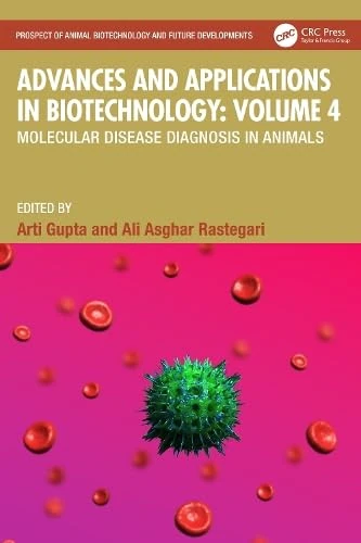 Advances and Applications in Biotechnology: Volume 4: Molecular Disease Diagnosis in Animals (Prospect of Animal Biotechnology and Future Developments)