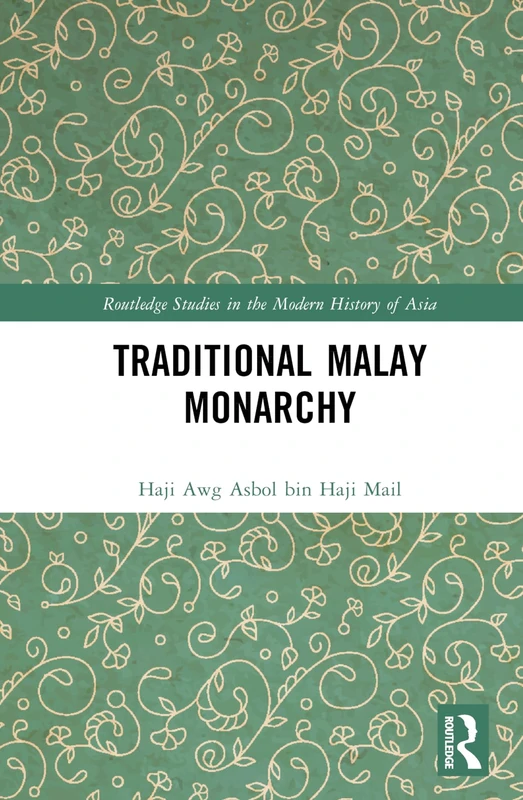 Traditional Malay Monarchy (Routledge Studies in the Modern History of Asia)