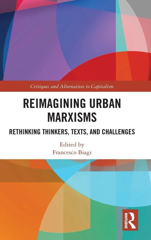 Reimagining Urban Marxisms: Rethinking Thinkers, Texts, and Challenges (Critiques and Alternatives to Capitalism)