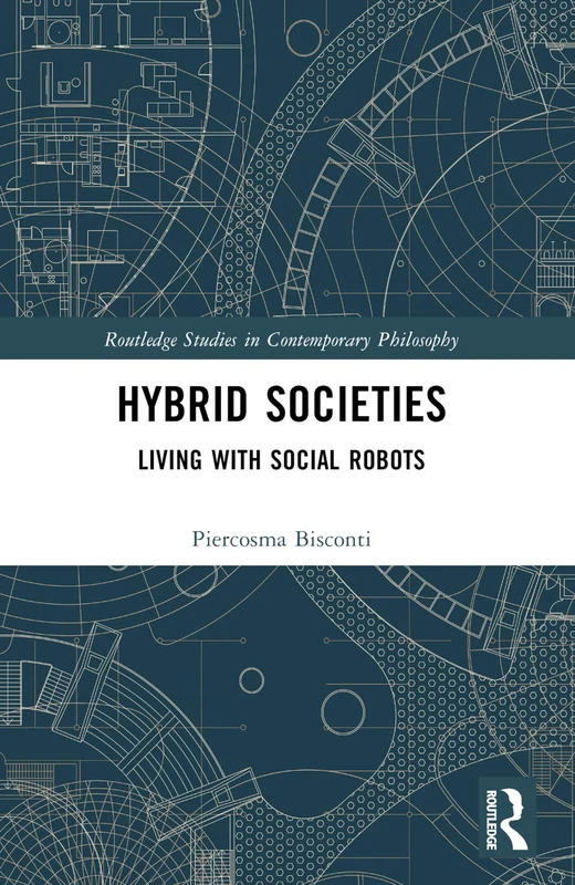 Hybrid Societies: Living with Social Robots (Routledge Studies in Contemporary Philosophy)