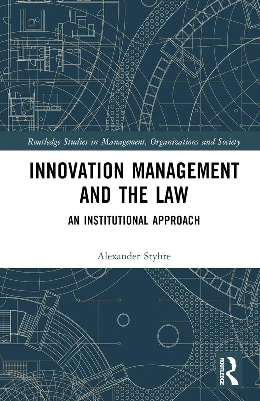 Innovation Management and the Law: An Institutional Approach (Routledge Studies in Management, Organizations and Society)