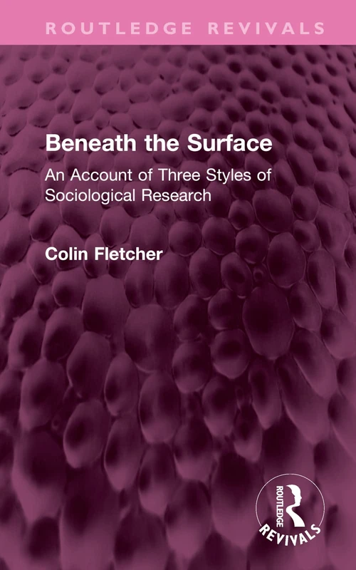 Beneath the Surface: An Account of Three Styles of Sociological Research (Routledge Revivals) - Image 1