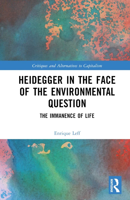 Heidegger in the Face of the Environmental Question: The Immanence of Life (Critiques and Alternatives to Capitalism)