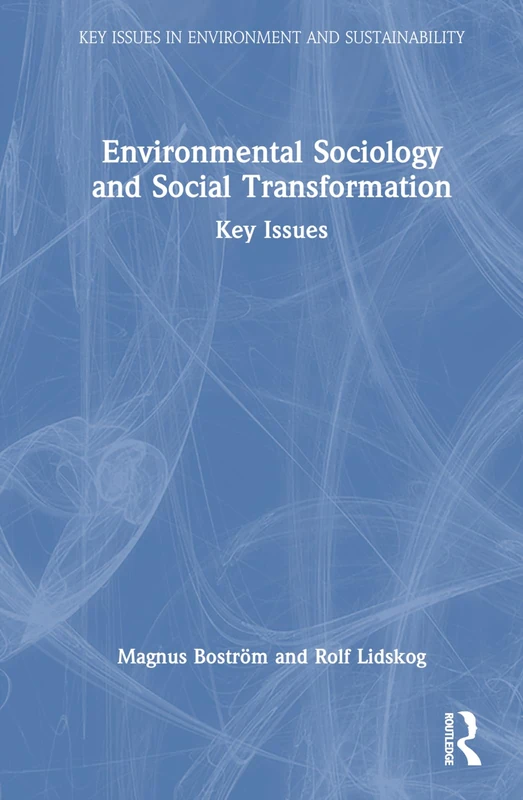 Environmental Sociology and Social Transformation: Key Issues (Key Issues in Environment and Sustainability)